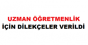 UZMAN ÖĞRETMENLİK İÇİN DİLEKÇELER VERİLDİ