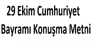 29 Ekim Cumhuriyet Bayramı Konuşma Metni
