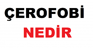 Çerofobi nedir?
