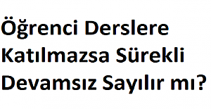 Öğrenci Derslere Katılmazsa Sürekli Devamsız Sayılır mı?