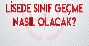 LİSELERDE SINIF GEÇME NASIL OLACAK ? SINIFTA KALMA VAR MI ?