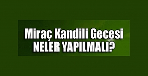 Miraç Gecesinde Neler Yapılmalı, Miraç Gecesi Nasıl Değerlendirilmeli