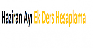 Haziran Ayı Ek Ders Hesaplama