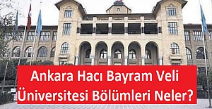 Ankara Hacı Bayram Veli Üniversitesi Bölümleri Neler?