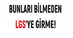 BUNLARI BİLMEDEN LGS’ye GİRME