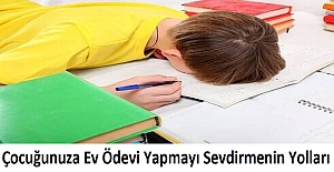 Çocuğunuza Ev Ödevi Yapmayı Sevdirmenin Yolları