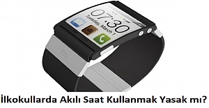 İlkokullarda Akılı Saat Kullanmak Yasak mı?