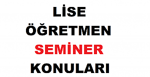 Lise Öğretmen Seminer Konuları