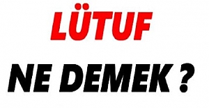 Lütuf nasıl yazılır? Lütuf mu, lutuf mu?