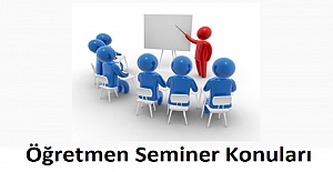 Öğretmenlerin Seminer Konuları