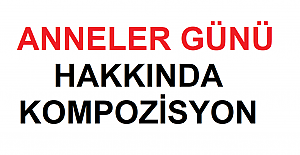 Anneler Günü Konulu Kompozisyon Örneği