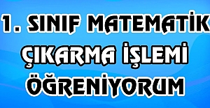 Çıkarma İşlemini Öğreniyorum 1. Sınıf Matematik Dersi
