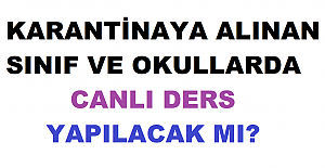 Karantinaya Alınan Sınıf ve Okullarda Canlı Ders Olacak mı?