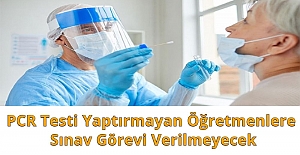 PCR Testi Yaptırmayan Öğretmenlere Sınav Görevi Verilmeyecek
