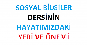 Sosyal Bilgiler Dersinin Hayatımızdaki Yeri ve Önemi Nedir?