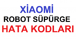 Xiaomi Robot Süpürge Hata Kodları. Xiaomi Robot Süpürge Sorun Giderme