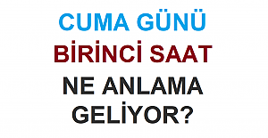 Cuma Günü Birinci Saat Ne Anlama Geliyor?