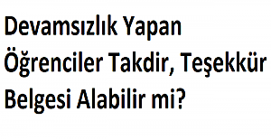 Devamsızlık Yapan Öğrenciler Takdir, Teşekkür Belgesi Alabilir mi?