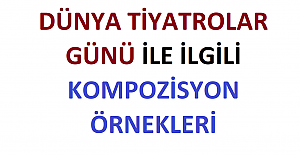 Dünya Tiyatrolar Günü İle İlgili Kompozisyon Örnekleri
