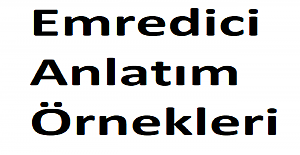 Emredici Anlatım Nedir Örnekleri