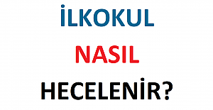İlkokul Nasıl Hecelenir?