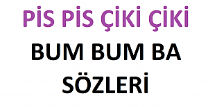 pis pis çiki çiki bum bum ba sözleri