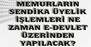 Sendika Üyelik İşlemleri Ne Zaman E-Devlet Üzerinden Yapılacak?