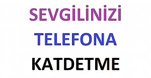 Sevgilinizi Telefona Kaydetme ve Sevgilinize Hitap Etme Şekilleri