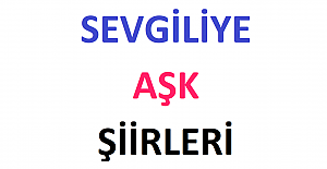 Sevgiliye Aşk Şiirleri
