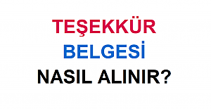 Teşekkür Belgesi Nasıl Alınır? Teşekkür Belgesi Almanın Şartları Nelerdir?