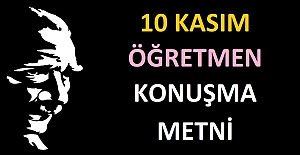 10 Kasım Atatürk'ü Anma Töreni Öğretmen Konuşma Metni