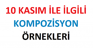 10 Kasım İle İlgili Kompozisyon Örnekleri