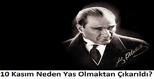 10 Kasım Neden Yas Olmaktan Çıkarıldı?