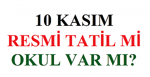10 Kasım Resmi Tatil mi, 10 Kasım Okul Var mı?