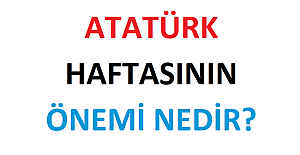Atatürk Haftasının Önemi Nedir?