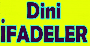 Günlük Hayatta Kullanılan Dini İfadelere Örnekler