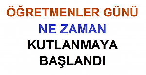 Öğretmenler Günü Ne Zaman Kutlanmaya Başlandı, Öğretmenler Günü Tarihçesi