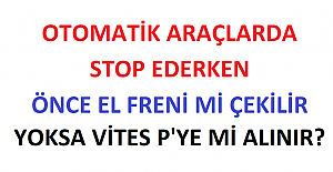 Otomatik Araçlarda Stop Ederken Önce El Freni mi Çekilir Yoksa Vites P'ye mi Alınır?