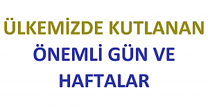 ÜLKEMİZDE KUTLANAN ÖNEMLİ GÜN VE HAFTALAR