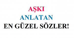 Aşkı Anlatan En Güzel Sözler!