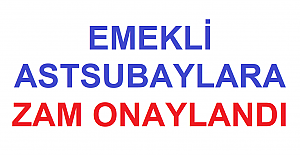 Emekli Astsubaylara Zam Onaylandı