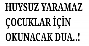 Huysuz Çocuklar İçin Okunacak Dua