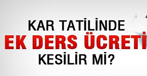 Kar Tatillerinde Ücretli Öğretmenlerin Ek Dersi Kesilir mi?