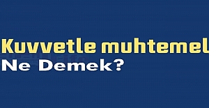 Kuvvetle Muhtemel Anlamı?