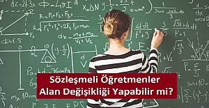 Sözleşmeli Öğretmenler Alan Değişikliği Yapabilir mi?