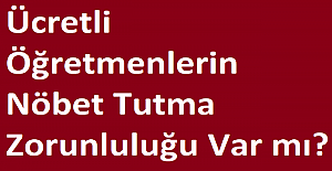 Ücretli Öğretmenlerin Nöbet Tutma Zorunluluğu Var mı?