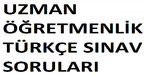 UZMAN ÖĞRETMENLİK TÜRKÇE SINAV SORULARI