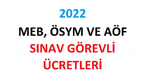 2022 MEB, ÖSYM ve AÖF Sınav Görevli Ücretleri
