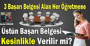 3 Başarı Belgesi Alan Her Öğretmene Üstün Başarı Belgesi Kesinlikle Verilir mi?