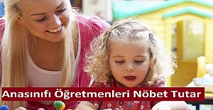 Anasınıfı Öğretmenleri Nöbet Tutar mı?